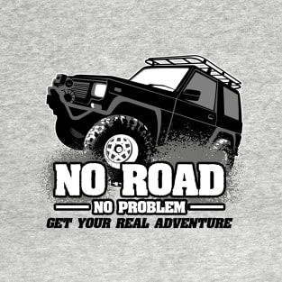 No road no problem T-Shirt